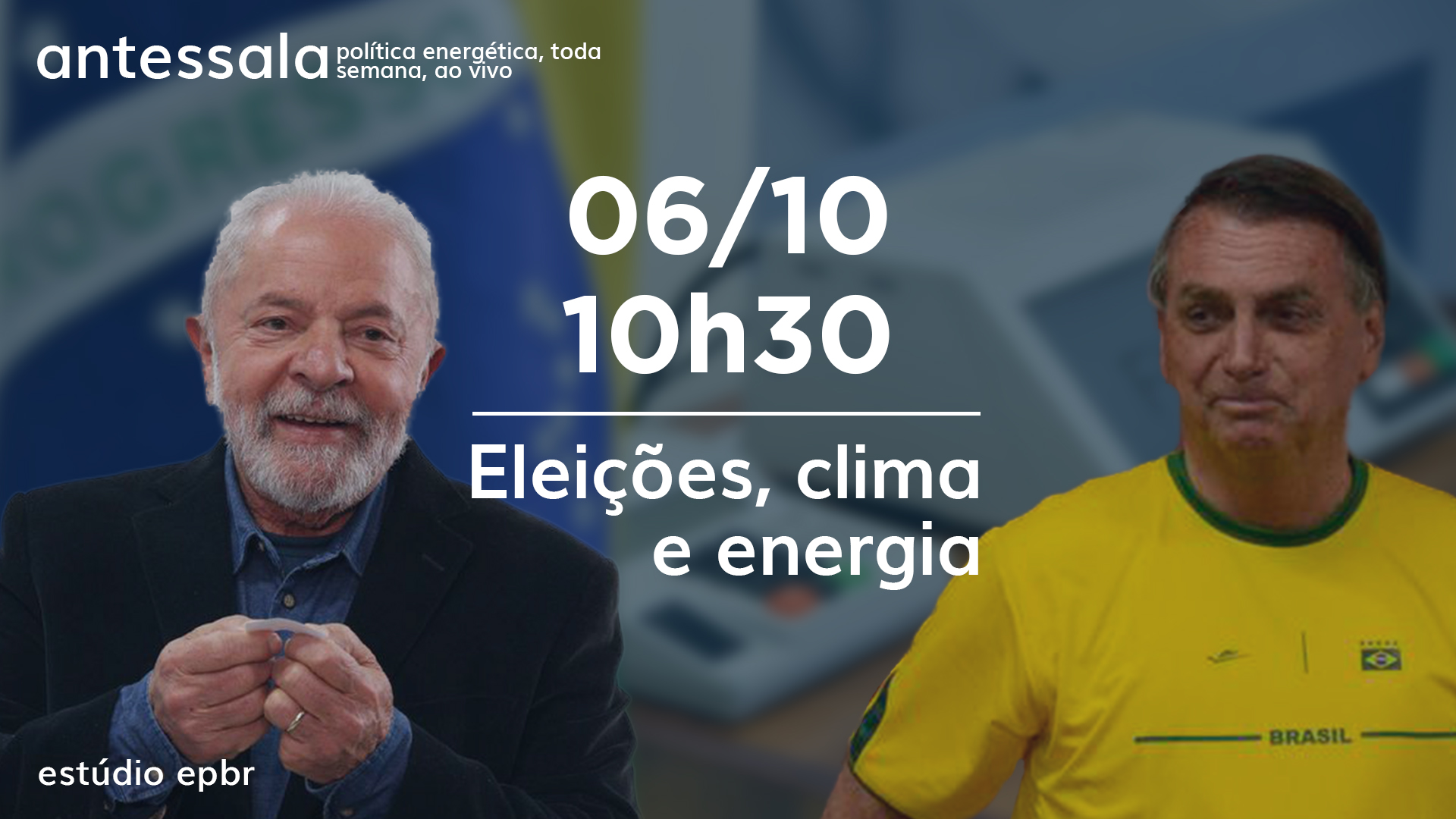 Banner de divulgação do antessala epbr do dia 6/10/22 às 10h30. Tema: Eleições, clima e energia