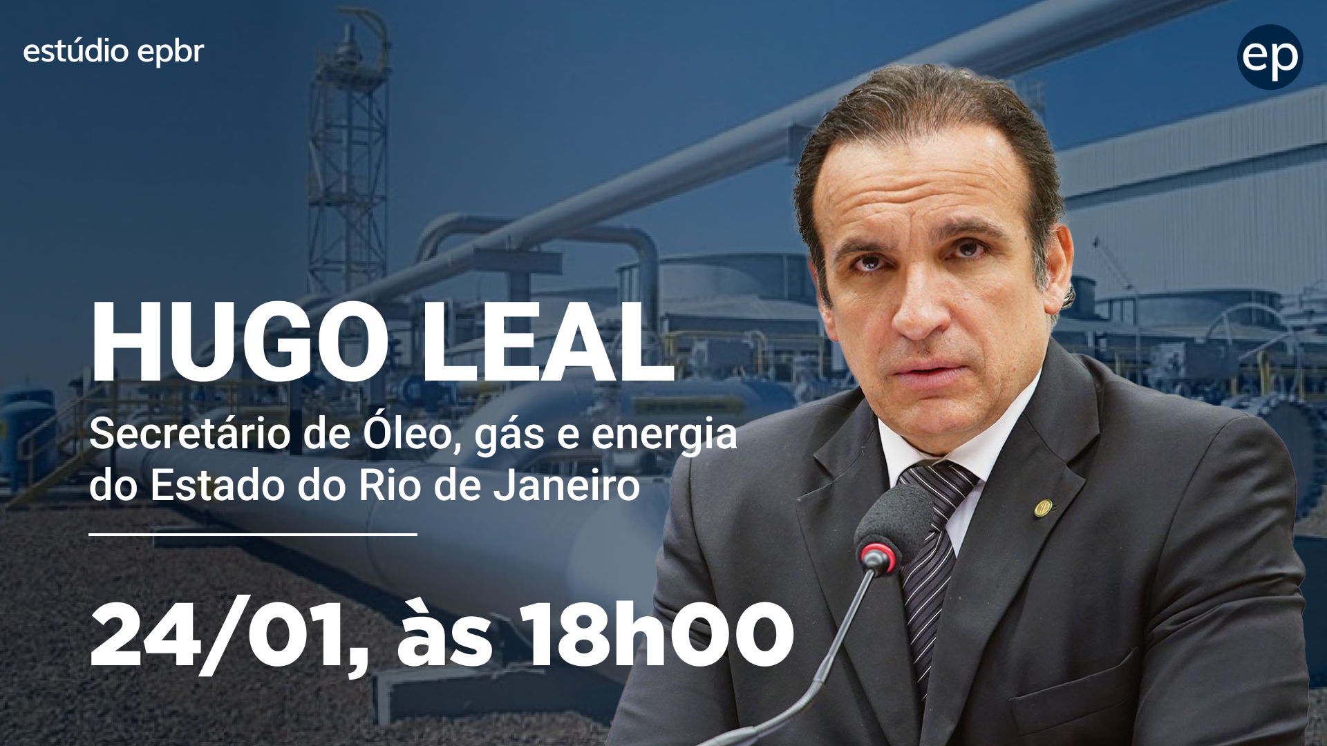 Banner de divulgação do epbr entrevista com Hugo Leal, secretário de Óleo, Gás e Energia do Rio de Janeiro, no dia 24/01/23 às 18h