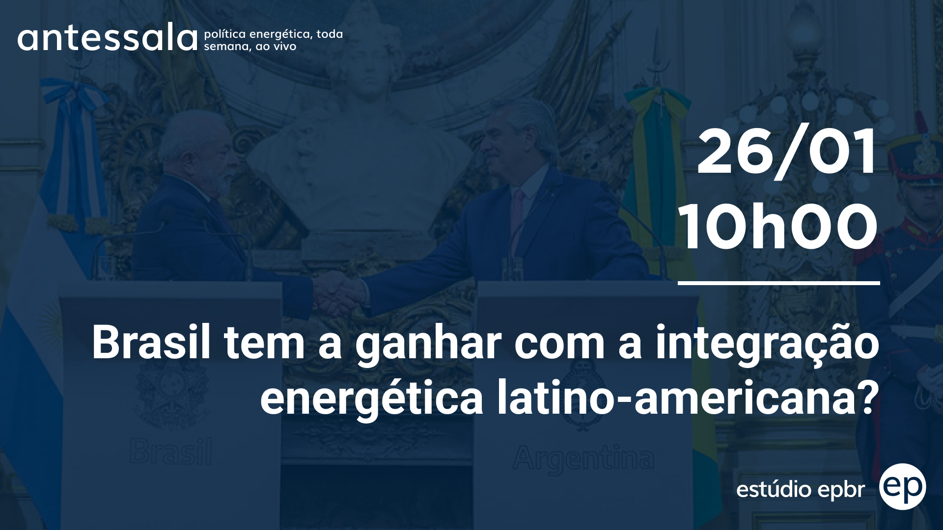Banner de divulgação do antessala epbr do dia 26/01/23 às 10h. Tema: Brasil tem a ganhar com a integração energética latinoamericana?