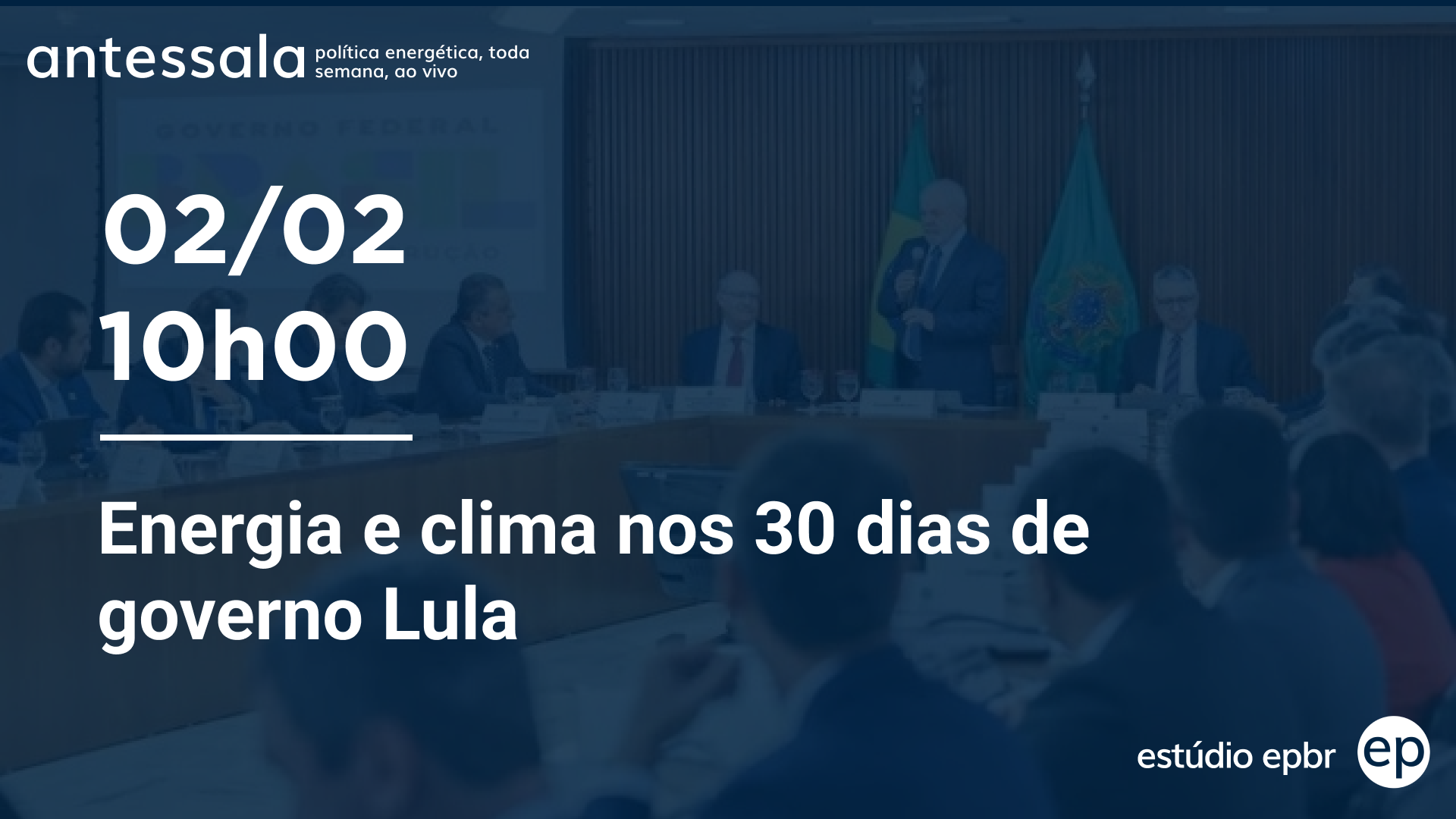 Banner de divulgação do antessala epbr do dia 2/2/23 às 10h. Tema: Energia e clima nos 30 dias de governo Lula