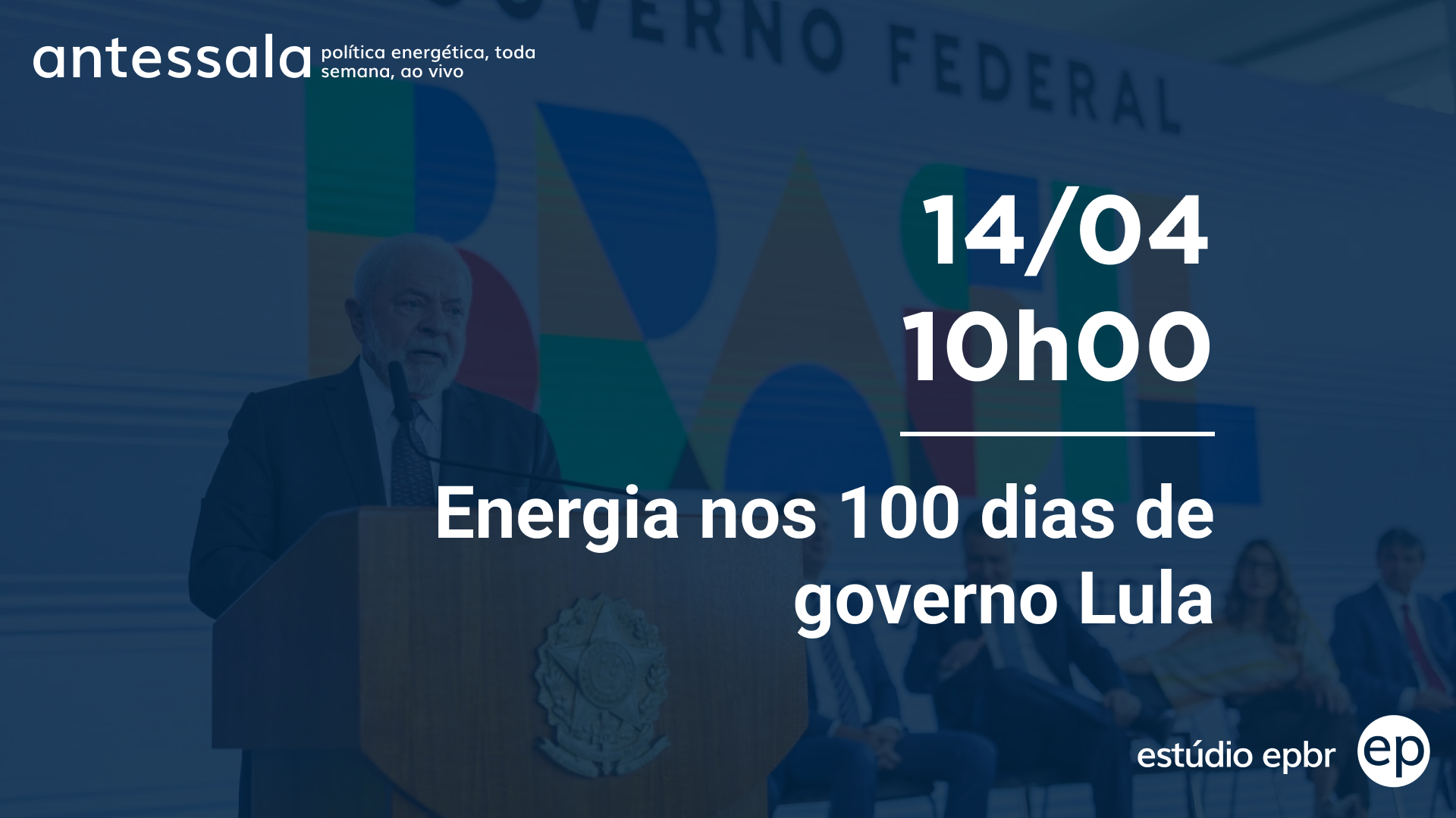 Banner de divulgação do antessala epbr do dia 14/4/23 às 10h. Tema: Energia nos 100 dias de governo Lula