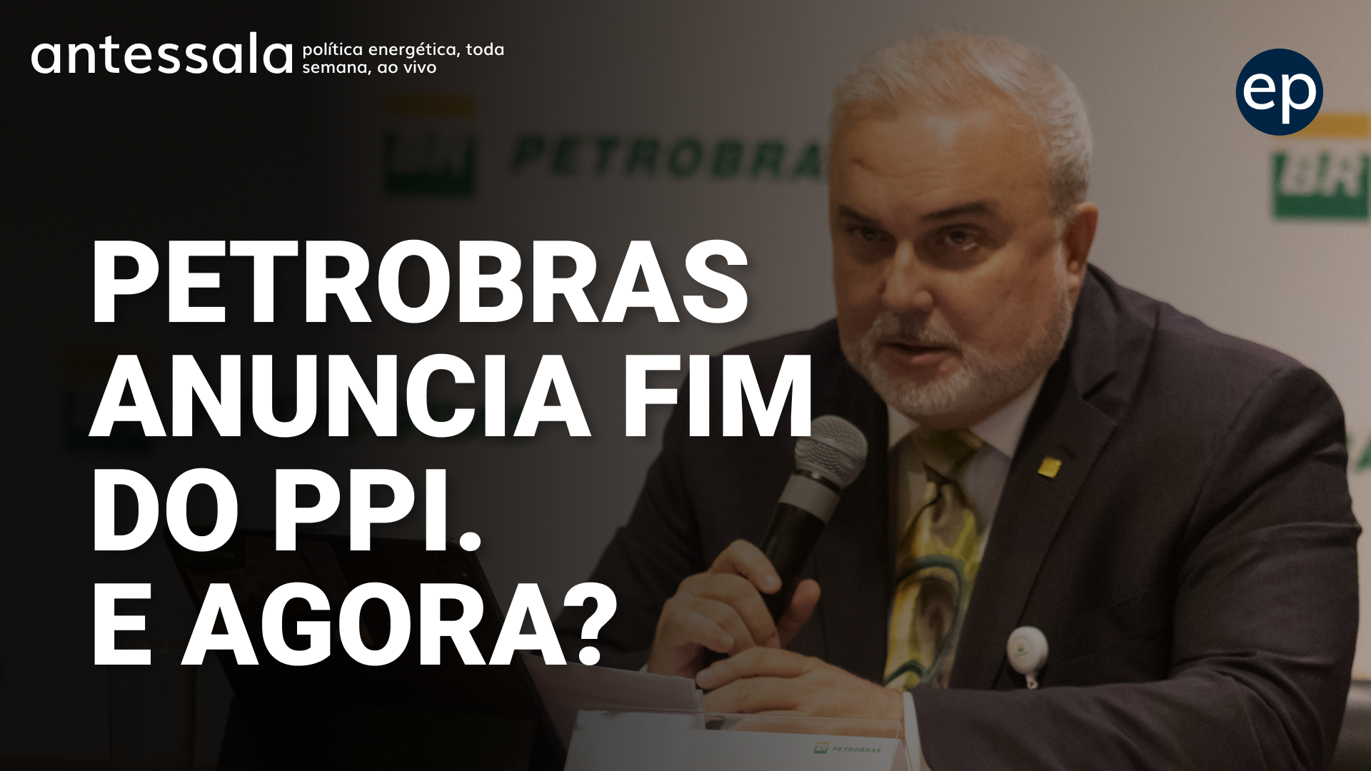 Banner de divulgação do antessala epbr do dia 18/5/23 às 10h. Tema: Petrobras anuncia fim da paridade de preços (PPI). E agora?